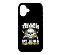 Do Not Touch Tools Or My Daughter Welder Welding Welders Case for iPhone 16