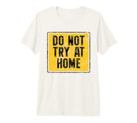 Do Not Try At Home Funny Premium T-Shirt