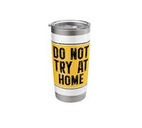 Do Not Try At Home Funny Stainless Steel Insulated Tumbler