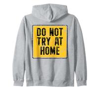 Do Not Try At Home Funny Zip Hoodie
