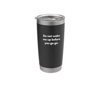 Do not Wake me up Before You go Stainless Steel Insulated Tumbler