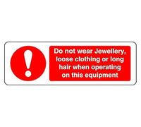 Do Not Wear Jewellery Loose Clothing Or Long Hair When Operating On This Equipment - safety sign - 1.2mm Rigid plastic for indoor/outdoor usage (150mm x 50mm) Viewing Distance within 3m.