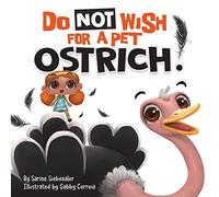 Do Not Wish For A Pet Ostrich!: A story book for kids ages 3-9 who love silly stories: 1 (Silly Books for Kids Series)