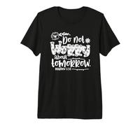 Do Not Worry About Tomorrow Matthew 6:34 Premium T-Shirt