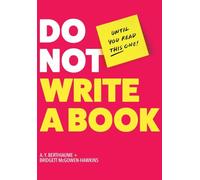 Do Not Write a Book...Until You Read This One: The Only Guide You Need to Pen, Publish, and Profit from Your Nonfiction Book