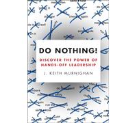 Do Nothing!: Discover the Power of Hands-Off Leadership