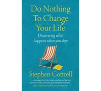 Do Nothing to Change Your Life 2nd edition: Discovering What Happens When You Stop
