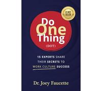 Do One Thing (DOT): 15 Experts Share Their Secrets to Work Culture Success
