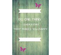 Do One Thing Every Day that Makes You Happy
