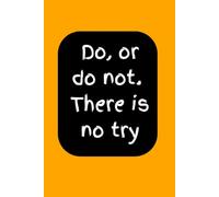 Do, or do not. There is no try: professional gift notebook journals for working professional and freelancers