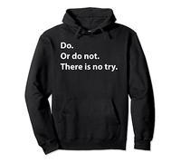 Do. Or do not. There is no try. - T-Shirt Pullover Hoodie