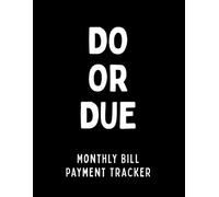 Do or Due: Because This Time You’ll Remember - A Monthly Bills Record and Payment Awareness Notebook (8.5 x 11)