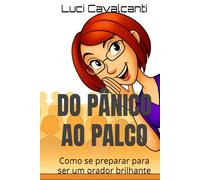 DO PÂNICO AO PALCO: Como se preparar para ser um orador brilhante