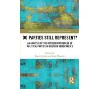 DO PARTIES STILL REPRESENT?: An Analysis of the Representativeness of Political Parties in Western Democracies (Routledge Studies on Political Parties and Party Systems)