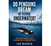 Do Penguins Dream of Flying Underwater?: How diversity and smart project management create extraordinary Results