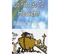 Do Pets Go To Heaven?: Biblical Proof