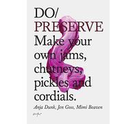 Do Preserve: Make your own jams, chutneys, pickles and cordials (Do Books): 14
