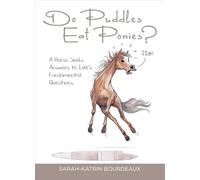 Do Puddles Eat Ponies?: A Horse Seeks Answers to Life’s Fundamental Questions
