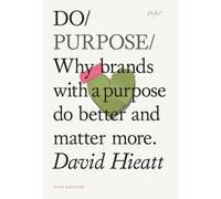 Do Purpose: Why brands with a purpose do better and matter more.: 7 (Do Books)
