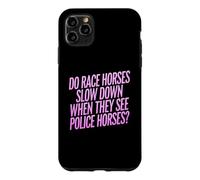 Do Race Horses Slow Down When They See Police Horses Case for iPhone 11 Pro Max