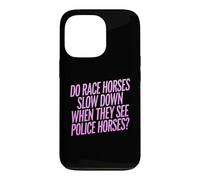 Do Race Horses Slow Down When They See Police Horses Case for iPhone 13 Pro