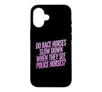 Do Race Horses Slow Down When They See Police Horses Case for iPhone 16