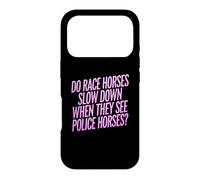 Do Race Horses Slow Down When They See Police Horses Case for iPhone 17 Pro