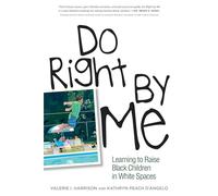 Do Right by Me: Learning to Raise Black Children in White Spaces