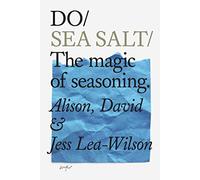 Do Sea Salt: The Magic of Seasoning: 21 (Do Books)