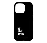 Do Some Improv Funny Acting Theater Comedy Improvisation Art Case for iPhone 15 Pro Max