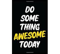 Do Something Awesome Today: Motivational Positive Inspirational Quote College Ruled Notebook Self Discipline Personal Mind Organizer Better Organize ... Coworkers / 110 Blank Pages 6x9" Glossy Cover