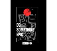 DO SOMETHING EPIC: A EVERYDAY NOTEBOOK