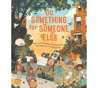 Do Something for Someone Else: Meet 12 Real-life Children Spreading Kindness with Simple Acts of Everyday Activism (Changemakers)
