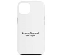 Do Something Small That's Right Inspiring Message Case for iPhone 13