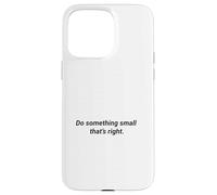 Do Something Small That's Right Inspiring Message Case for iPhone 15 Pro Max