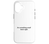 Do Something Small That's Right Inspiring Message Case for iPhone 16