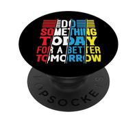 Do Something Today for a Better Tomorrow Motivational Quote PopSockets Adhesive PopGrip