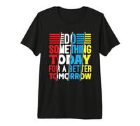 Do Something Today for a Better Tomorrow Motivational Quote Premium T-Shirt