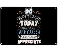 Do Something Today That Your Future Self Will Appreciate Decorative Aluminum Tin Metal Signs Tin Sign For Indoor Outdoor Garden Living Room Classroom Home Decor Gift For Women Men 8x12 Inch