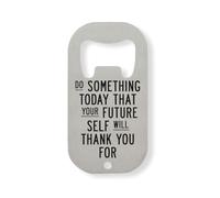 Do Something Today That Your Future Self Will Thank You Stainless Steel Bottle Opener Silver