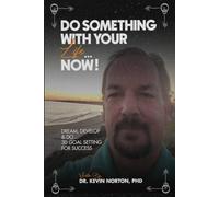 Do Something With Your Life...Now: Dream, Develop and Do