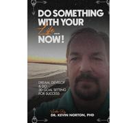 Do Something With Your Life...Now: Dream, Develop and Do: Dream, Develop and Do