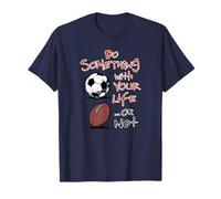 Do Something with Your Life...Or Not Funny Soccer Football T-Shirt