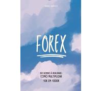 Do Sonho à Realidade: Como Multiplicar 10€ em 1000€ no Forex