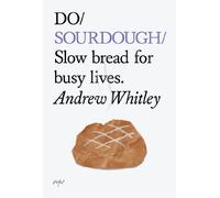 Do Sourdough: Slow Bread for Busy Lives (Do Books): 6