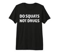 Do Squats Not Drugs - Funny Gym Motivation Saying Premium T-Shirt
