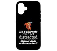 Do Squirrels Ever Get Distracted Seeing Me In The Window? Case for iPhone 16
