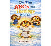 Do The ABC's And Theology With Me (Little Hearts, Big Faith)