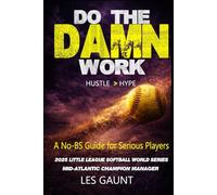 Do the Damn Work: A Brutally Honest Softball Guide for Players Who Want to Get Better (And Stop Making Excuses)