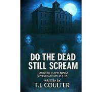 Do The Dead Still Scream: Haunted Happenings series: 2 (Haunted Happenings Investigation series)